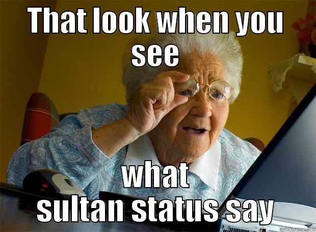 THAT LOOK WHEN YOU SEE WHAT SULTAN STATUS SAY Grandma finds the Internet