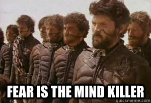  Fear is the mind killer -  Fear is the mind killer  Dune Bro