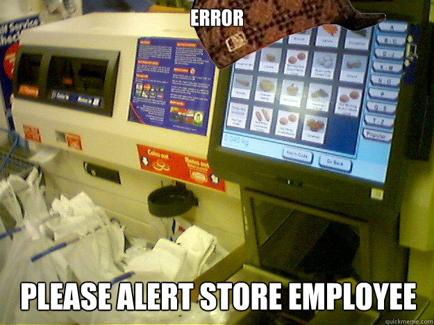 ERROR Please alert store employee  Scumbag Self Checkout