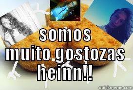  SOMOS MUITO GOSTOZAS HEINN!! Misc