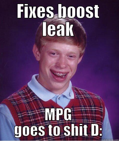FIXES BOOST LEAK MPG GOES TO SHIT D: Bad Luck Brian