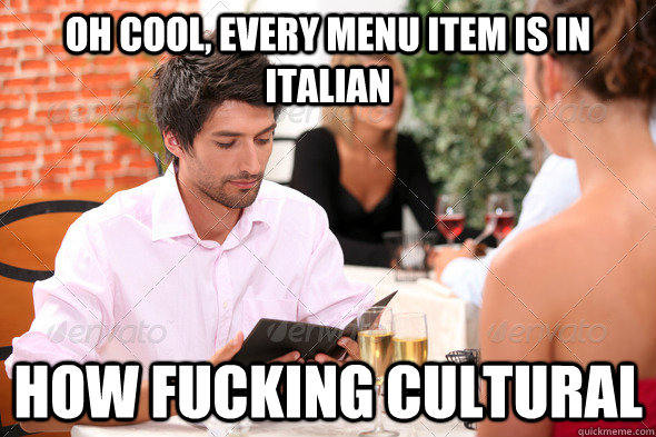 Oh Cool, every menu item is in Italian  how fucking cultural - Oh Cool, every menu item is in Italian  how fucking cultural  Misc