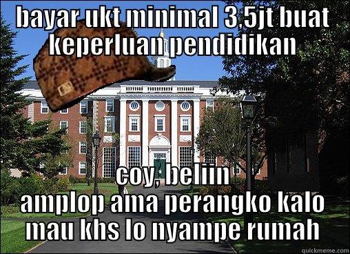 kampus mewah - BAYAR UKT MINIMAL 3,5JT BUAT KEPERLUAN PENDIDIKAN COY, BELIIN AMPLOP AMA PERANGKO KALO MAU KHS LO NYAMPE RUMAH Scumbag University