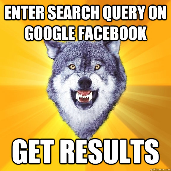 Enter search query on google facebook get results  Courage Wolf