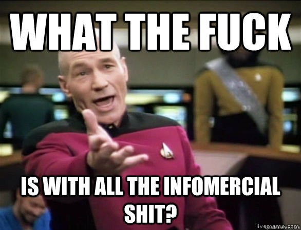 what the fuck is with all the infomercial shit?  Annoyed Picard HD
