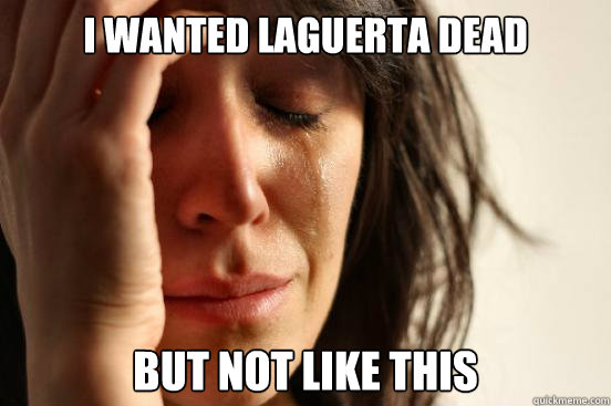 I wanted Laguerta Dead But not like this  First World Problems