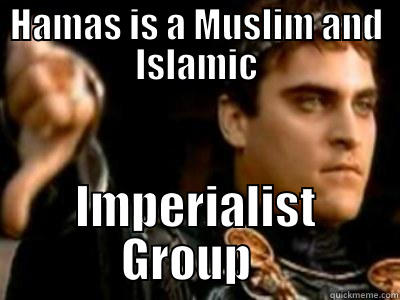 HAMAS IS A MUSLIM AND ISLAMIC IMPERIALIST GROUP   Downvoting Roman