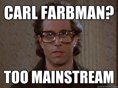 Carl Farbman? Too mainstream  - Carl Farbman? Too mainstream   Hipster Seinfeld