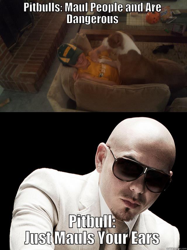 PITBULLS: MAUL PEOPLE AND ARE DANGEROUS PITBULL: JUST MAULS YOUR EARS Misc