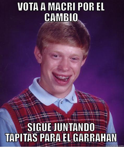 VOTA A MACRI POR EL CAMBIO SIGUE JUNTANDO TAPITAS PARA EL GARRAHAN Bad Luck Brian