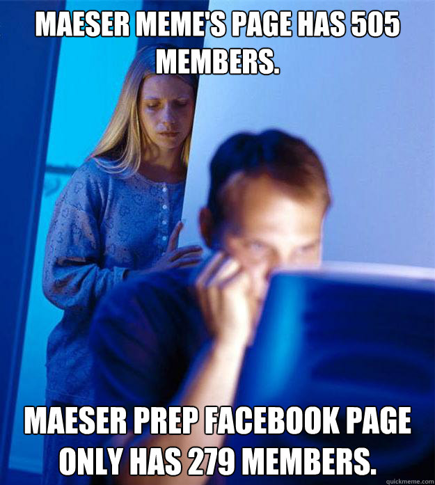 Maeser Meme's page has 505 members. Maeser prep facebook page only has 279 members.  Redditors Wife