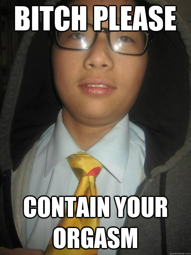Bitch Please Contain your orgasm  