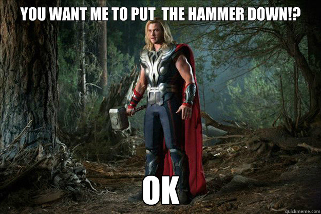You Want Me To Put  the Hammer Down!? Ok  - You Want Me To Put  the Hammer Down!? Ok   Thor the Mighty Avenger