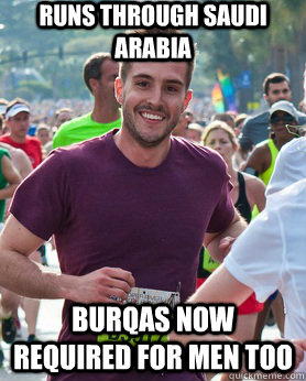 Runs through Saudi Arabia Burqas now required for men too  Ridiculously photogenic guy