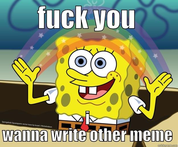FUCK YOU I WANNA WRITE OTHER MEME Nobody Cares