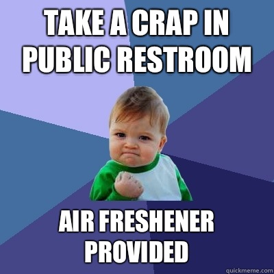 Take a crap in public restroom Air freshener provided   Success Kid