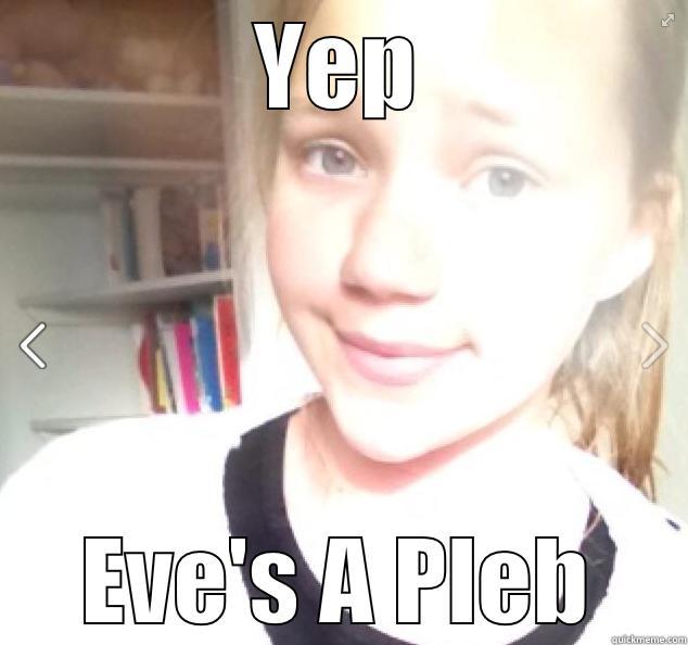 YEP EVE'S A PLEB Misc