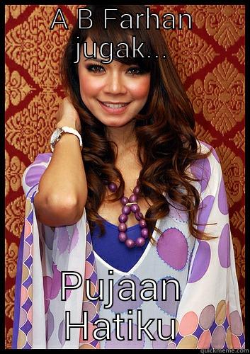 A B FARHAN JUGAK... PUJAAN HATIKU Misc