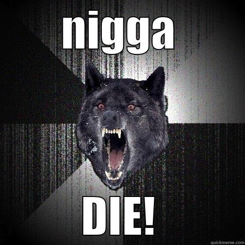 NIGGA DIE! Insanity Wolf