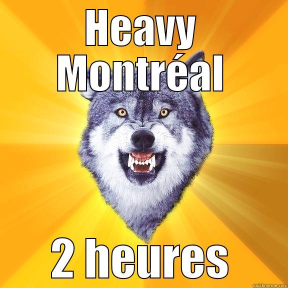 HEAVY MONTRÉAL 2 HEURES Courage Wolf