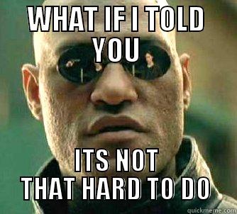 WHAT IF I TOLD YOU ITS NOT THAT HARD TO DO Matrix Morpheus