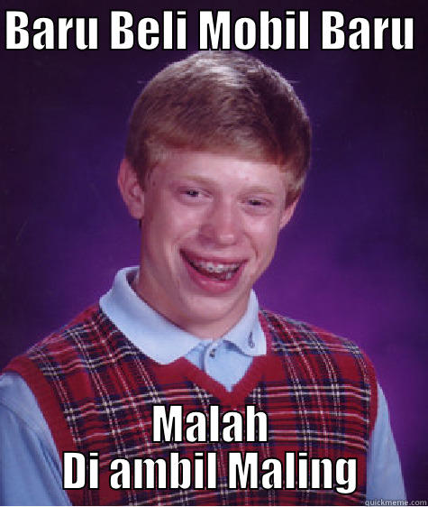 BARU BELI MOBIL BARU  MALAH DI AMBIL MALING Bad Luck Brian