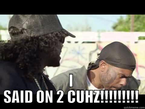  I SAID ON 2 CUHZ!!!!!!!!! Misc