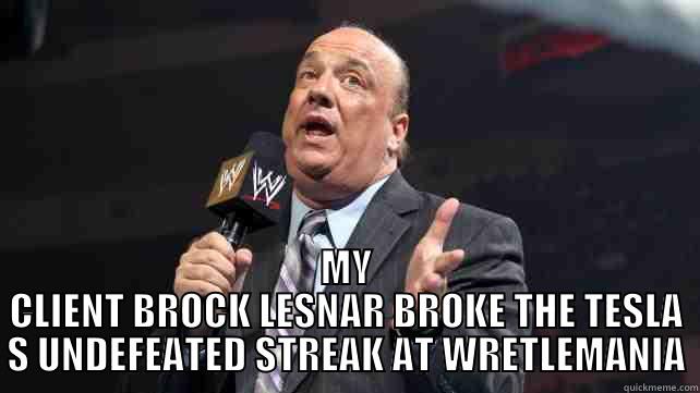  MY CLIENT BROCK LESNAR BROKE THE TESLA S UNDEFEATED STREAK AT WRETLEMANIA Misc