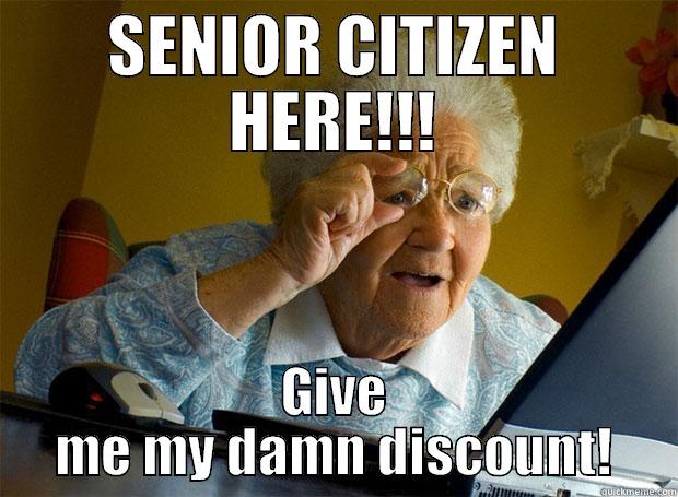 BABY GONE MAD? - SENIOR CITIZEN HERE!!! GIVE ME MY DAMN DISCOUNT! Grandma finds the Internet