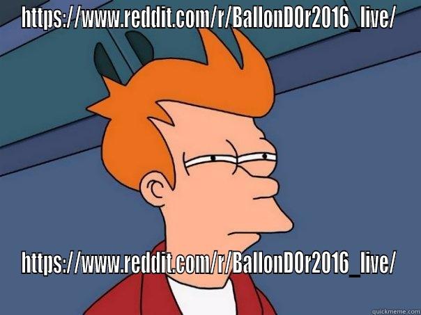 HTTPS://WWW.REDDIT.COM/R/BALLONDOR2016_LIVE/ HTTPS://WWW.REDDIT.COM/R/BALLONDOR2016_LIVE/ Futurama Fry