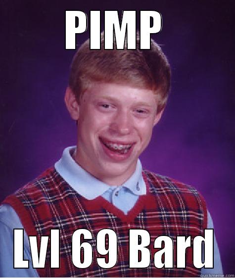 Pimp  - PIMP LVL 69 BARD Bad Luck Brian