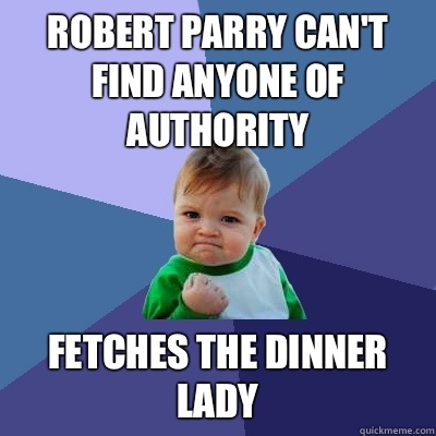 Robert Parry Can't find anyone of authority Fetches the dinner lady  Success Kid