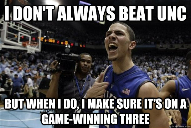 i don't always beat unc but when i do, i make sure it's on a game-winning three - i don't always beat unc but when i do, i make sure it's on a game-winning three  Clutch Austin Rivers
