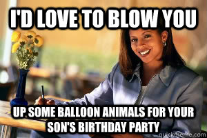 I'd love to blow you up some balloon animals for your son's birthday party  Junk in the Trunk