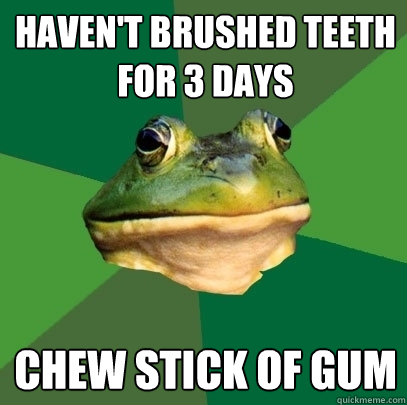 Haven't Brushed Teeth For 3 Days Chew stick of gum  Foul Bachelor Frog