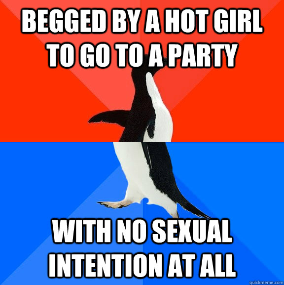 begged by a hot girl to go to a party with no sexual intention at all  Socially Awesome Awkward Penguin