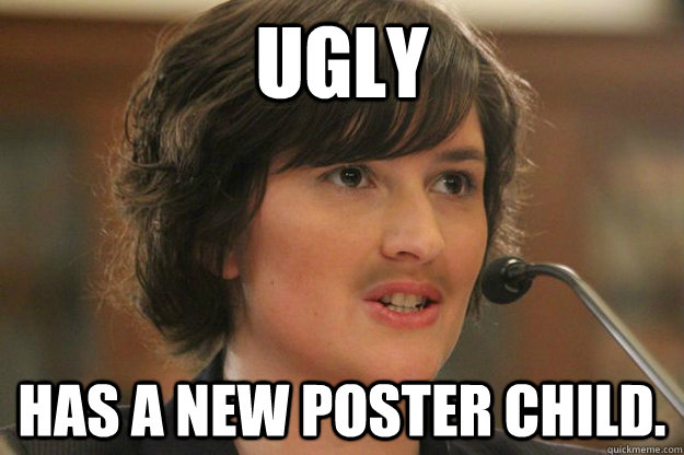 UGLY HAS A NEW POSTER CHILD. - UGLY HAS A NEW POSTER CHILD.  Slut Sandra Fluke