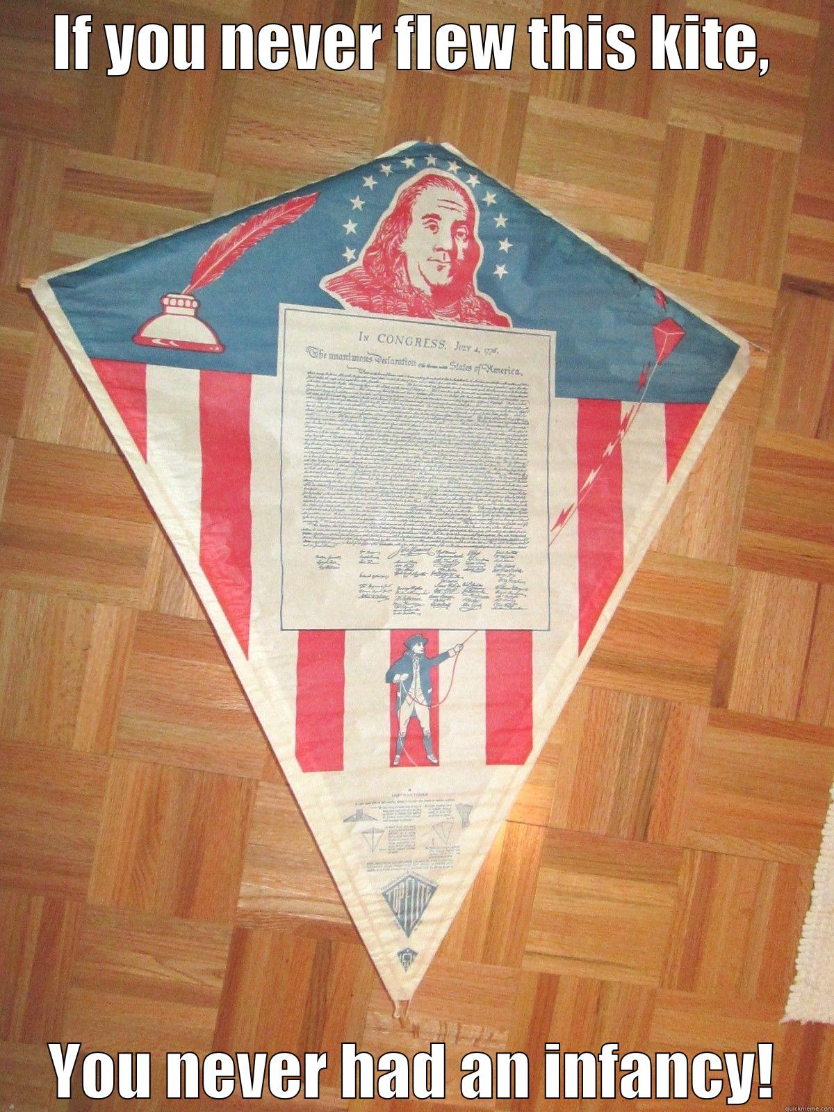 IF YOU NEVER FLEW THIS KITE, YOU NEVER HAD AN INFANCY! Misc