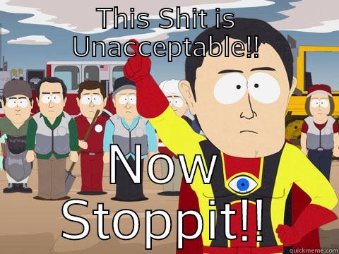 THIS SHIT IS UNACCEPTABLE!! NOW STOPPIT!! Captain Hindsight