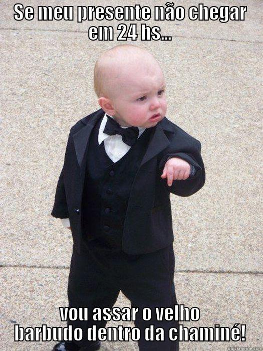 SE MEU PRESENTE NÃO CHEGAR EM 24 HS... VOU ASSAR O VELHO BARBUDO DENTRO DA CHAMINÉ! Baby Godfather