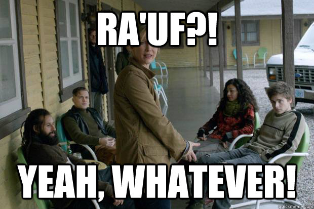 Ra'uf?! Yeah, whatever! - Ra'uf?! Yeah, whatever!  Bates Motel Rauf
