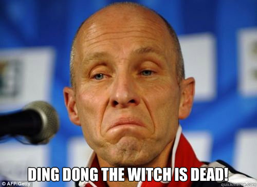 Ding dong the witch is dead!  Bob Bradley Firing