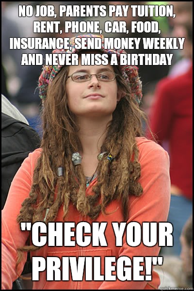 No job, parents pay tuition, rent, phone, car, food, insurance, send money weekly and never miss a birthday 