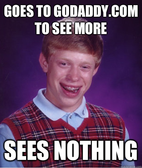 Goes to GoDaddy.com to see more Sees nothing  Bad Luck Brian