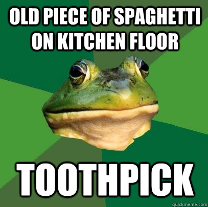 Old piece of spaghetti on kitchen floor TOOTHPICK  Foul Bachelor Frog