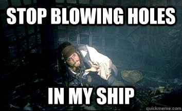 Stop blowing holes in my ship - Stop blowing holes in my ship  Misc
