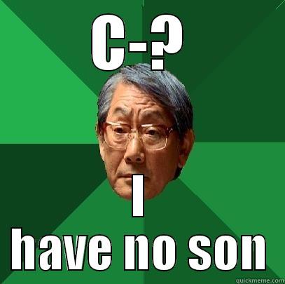 asian father be like - C-? I HAVE NO SON High Expectations Asian Father