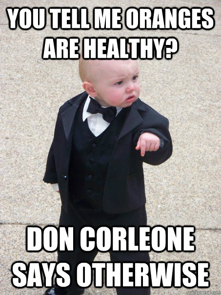 You tell me Oranges are healthy? Don Corleone says otherwise  Baby Godfather