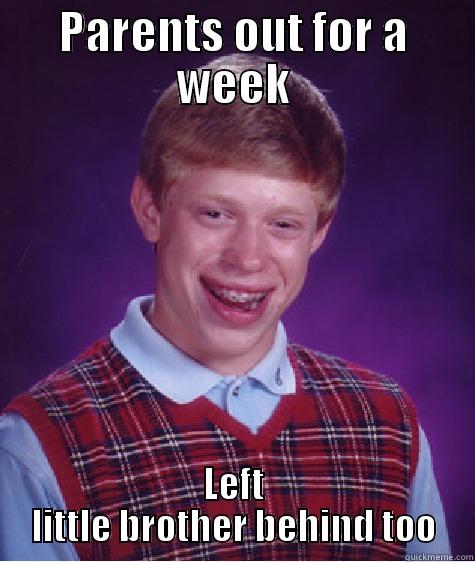 PARENTS OUT FOR A WEEK LEFT LITTLE BROTHER BEHIND TOO Bad Luck Brian