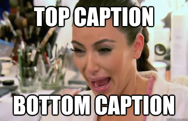 Top caption Bottom caption - Top caption Bottom caption  Crying Kim Kardashian